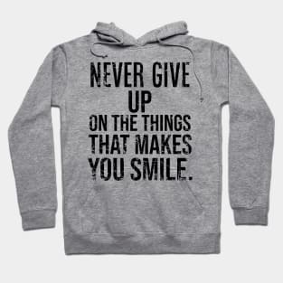 Never Give Up On The Things That Makes You Smile Hoodie